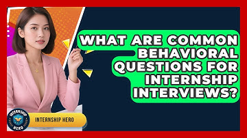 What Are Common Behavioral Questions For Internship Interviews? - Internship Hero