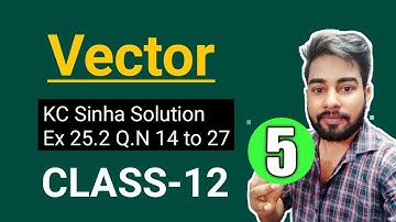 Vector Class 12 || KC Sinha Ex 25.2 Solution || Mathematics Origin || QN 14 to 27