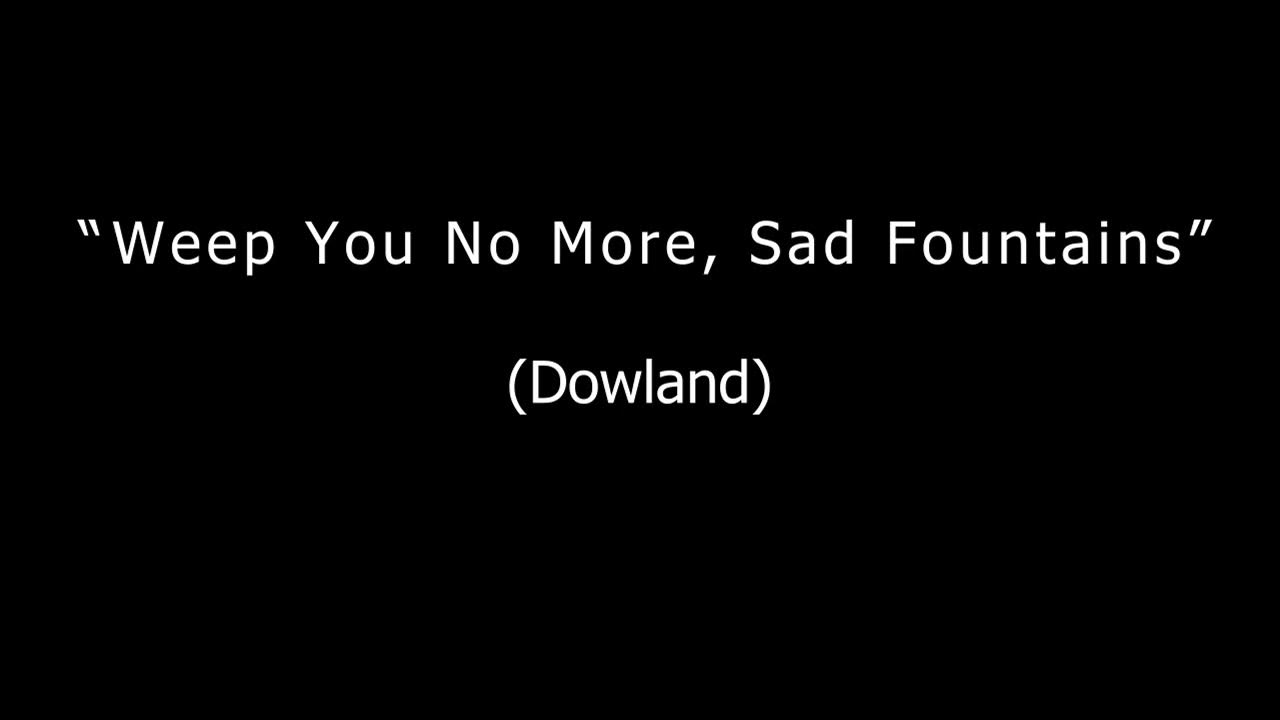 Weep You No More, Sad Fountains (Dowland) YouTube