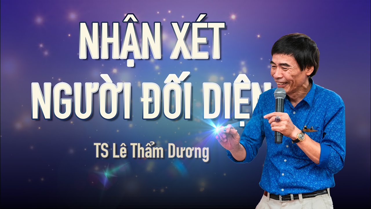 NHẬN XÉT NGƯỜI ĐỐI DIỆN| TS LÊ THẨM DƯƠNG MỚI NHẤT NĂM 2020
