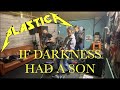 Plastica if darkness had a son metallica cover  full band