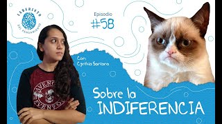 Sobre la indiferencia | Episodio #58