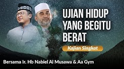 UJIAN HIDUP YANG BEGITU BERAT | Kajian Singkat Aa Gym dan Habib Nabiel