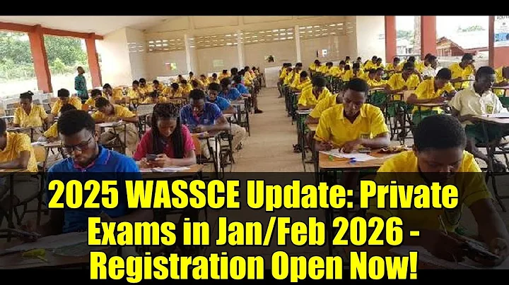 2025 WASSCE Update: Private Exams in Jan/Feb 2026 - Registration Open Now!