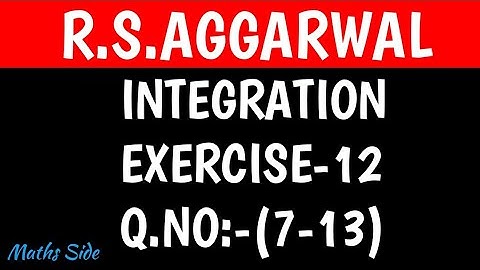 EX-12(7-13),CLASS-12 MATHS R.S.AGGARWAL || INTEGRATION || MATHSSIDE