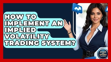 How To Implement An Implied Volatility Trading System? - Stock and Options Playbook