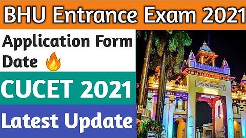 BHU Entrance Exam 2021|| Application Form Date 🔥|| CUCET 2021 Latest Update