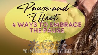 ✨Pause and Effect✨ 4 ways to embrace the pause