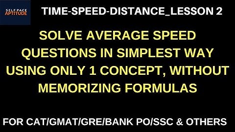 TSD_LESSSON 2_AVERAGE SPEED BASICS & QUESTIONS-TIME, SPEED AND DISTANCE FOR CAT/GMAT/GRE/BANK PO/SSC