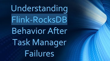 Understanding Flink-RocksDB Behavior After Task Manager Failures