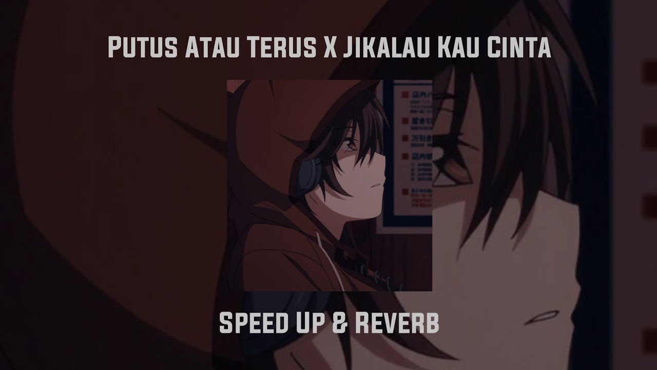 Putus Atau Terus X Jikalau Kau Cinta Speed Up \u0026 Reverb