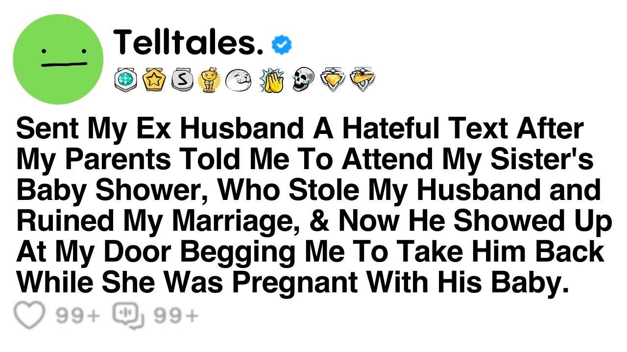 Sent My Ex Husband A Hateful Text After My Parents Told Me To Attend My Sister's Baby Shower...