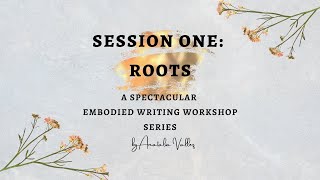 A Spectacular Embodied Writing Workshop 1 - ROOTS
