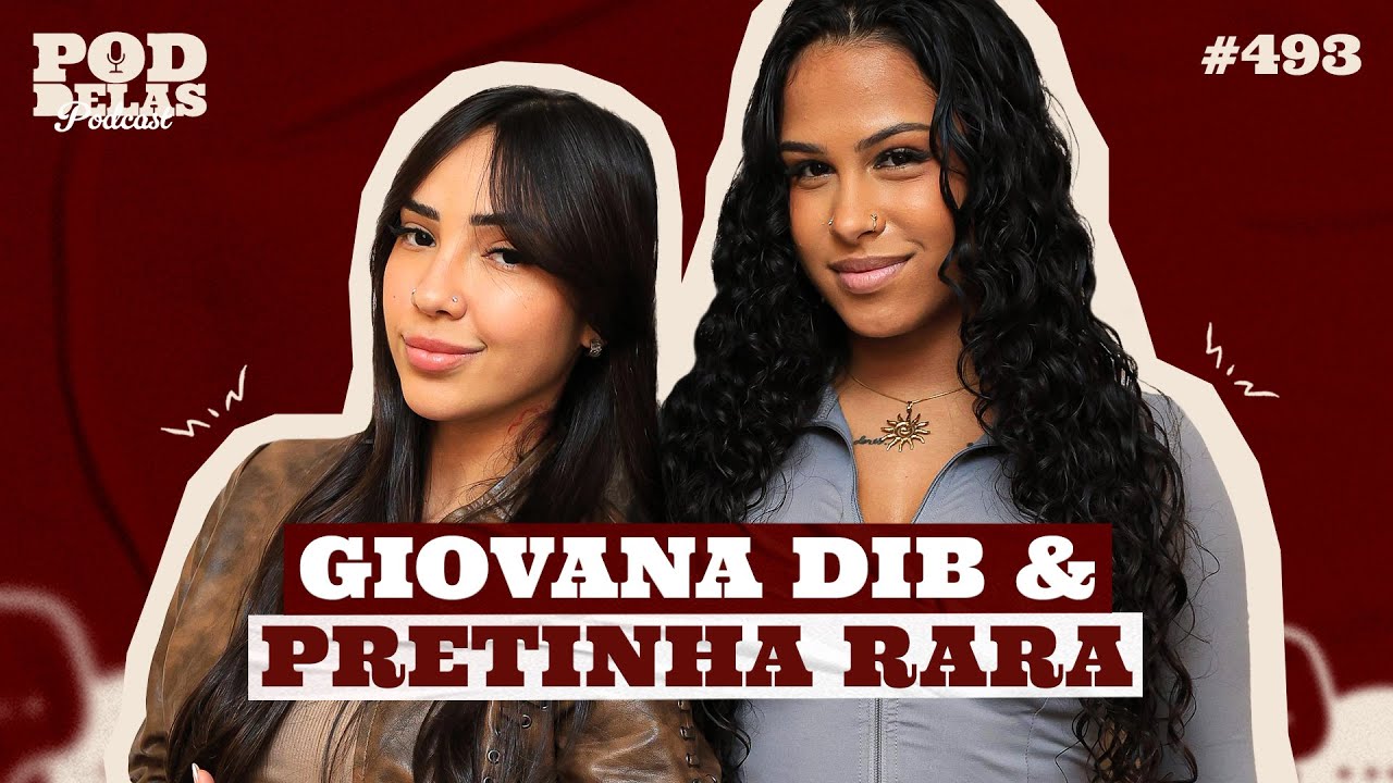 GIOVANA DIB E PRETINHA RARA - PODDELAS PODCAST #493 - YouTube