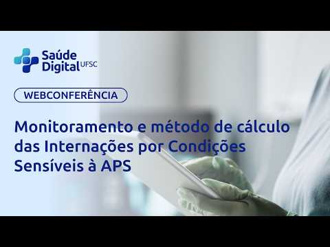 Webpalestra - Monitoramento e método de cálculo das Internações por Condições Sensíveis à APS