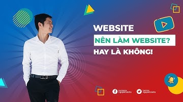 Có nên làm Website hay không? Chi phí để làm Web hết bao nhiêu?