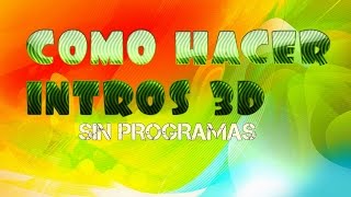 como hacer intros 3D sin programas en HD (profesionales ) PC.