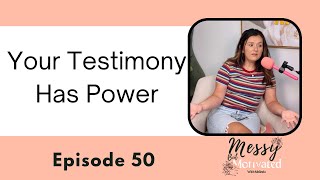 Episode 50 - Your Testimony Has Power