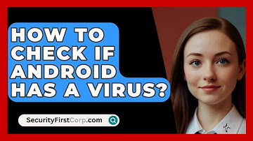 How To Check If Android Has A Virus? - SecurityFirstCorp.com