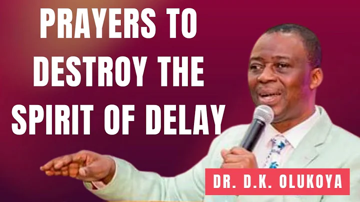 Prayers to Destroy the Spirits of Delay || Dr. D.K. Olukoya