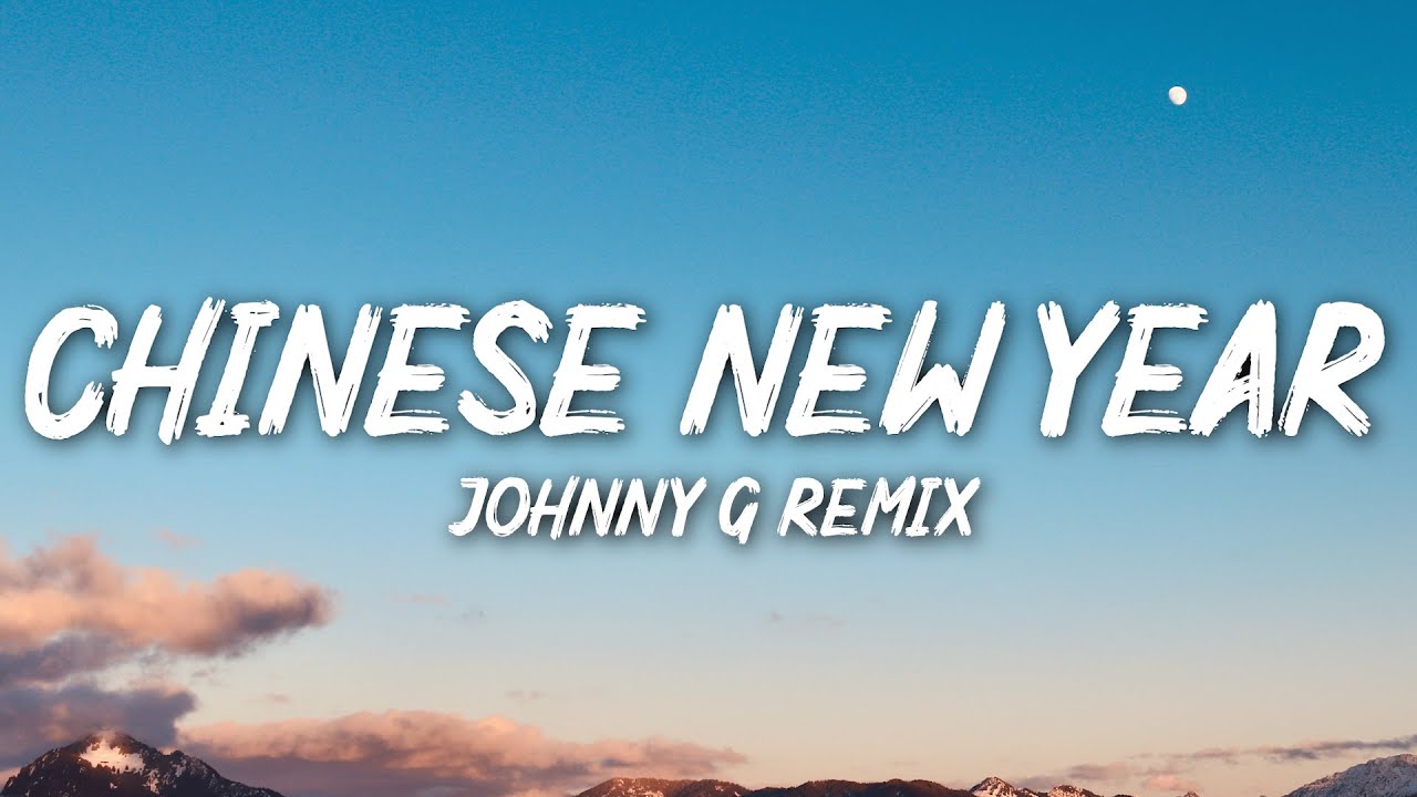 Chinese New Year Johnny G Over It Remix Lyrics Youtube