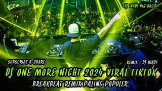 DJ ONE MORE NIGHT 2024 VIRAL TIKTOK BREAKBEAT REMIX PALING POPULER [ DJ WADI BREAKBEAT  ]