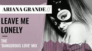 Ariana Grande (ft. Macy Gray) | Leave Me Lonely (The Dangerous Love Mix)