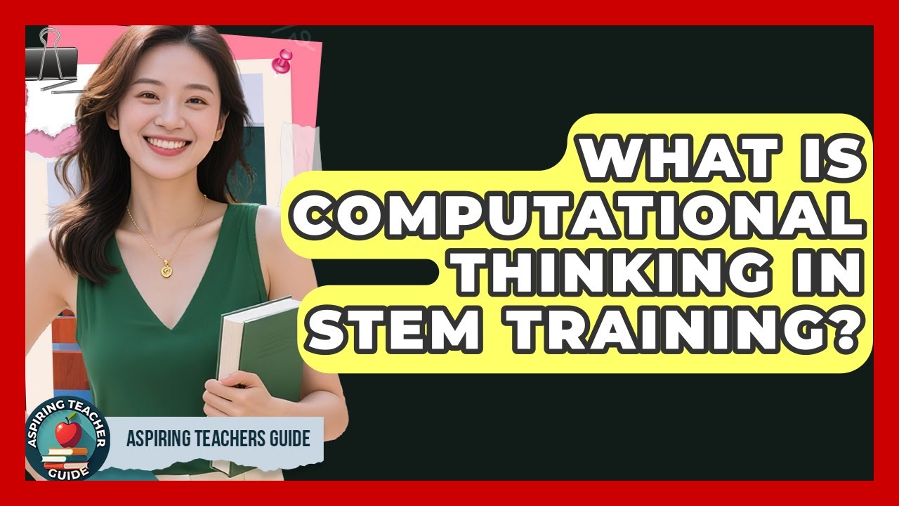 What Is Computational Thinking In STEM Training? - Aspiring Teacher Guide