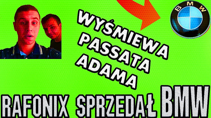 Rafonix Sprzedał Bmw Wyśmiewa Passata Adama Zobacz Sam ...