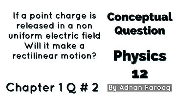 If a point charge is released in non uniform electric field. Will it make a rectilinear motion?