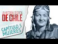 Capítulo 5: Mujeres Chilenas - La Historia Secreta de Chile 2