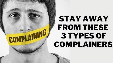 Stay away from these 3 types of complainers