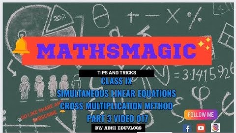 CLASS IX SIMULTANEOUS LINEAR EQUATIONS CROSS MULTIPLICATION METHOD PART 3 VIDEO 017