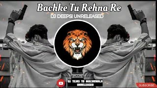 Bachke Tu Rehna Re || PRIVATE MIX || DJ DEEPSI || DJ TEJAS MULSHIWALA UNRELEASED|