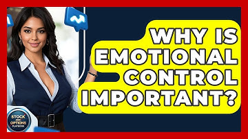 Why Is Emotional Control Important? - Stock and Options Playbook