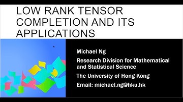invited 2: Low Rank Tensor Completion and its Applications - Michael Ng