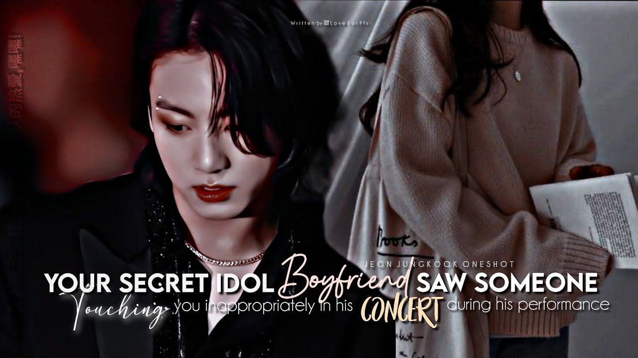 Your secret Idol Bf saw someone touching you inappropriately in his concert while he was performing