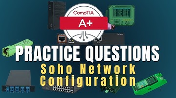 CompTIA A+ Core 1 Practice Questions | SOHO Network Configuration