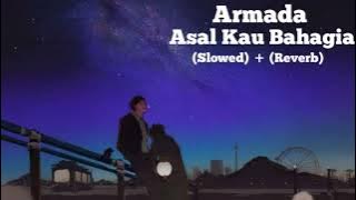 Armada - Asal Kau Bahagia (Slowed)   (Reverb)