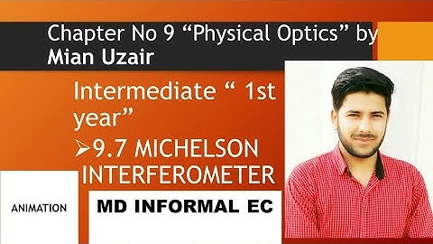Inter part 1 Physics CH 9"Physical Optics" 9.7 MICHELSON INTERFEROMETER Animation  "SEE Description"