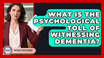 What Is The Psychological Toll Of Witnessing Dementia? - Retired Voters Brief