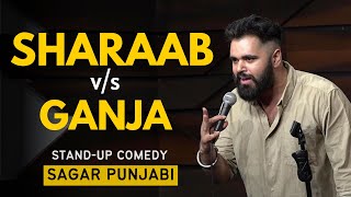 SHARAAB v/s GANJA - Stand Up Comedy Ft. Sagar Punjabi