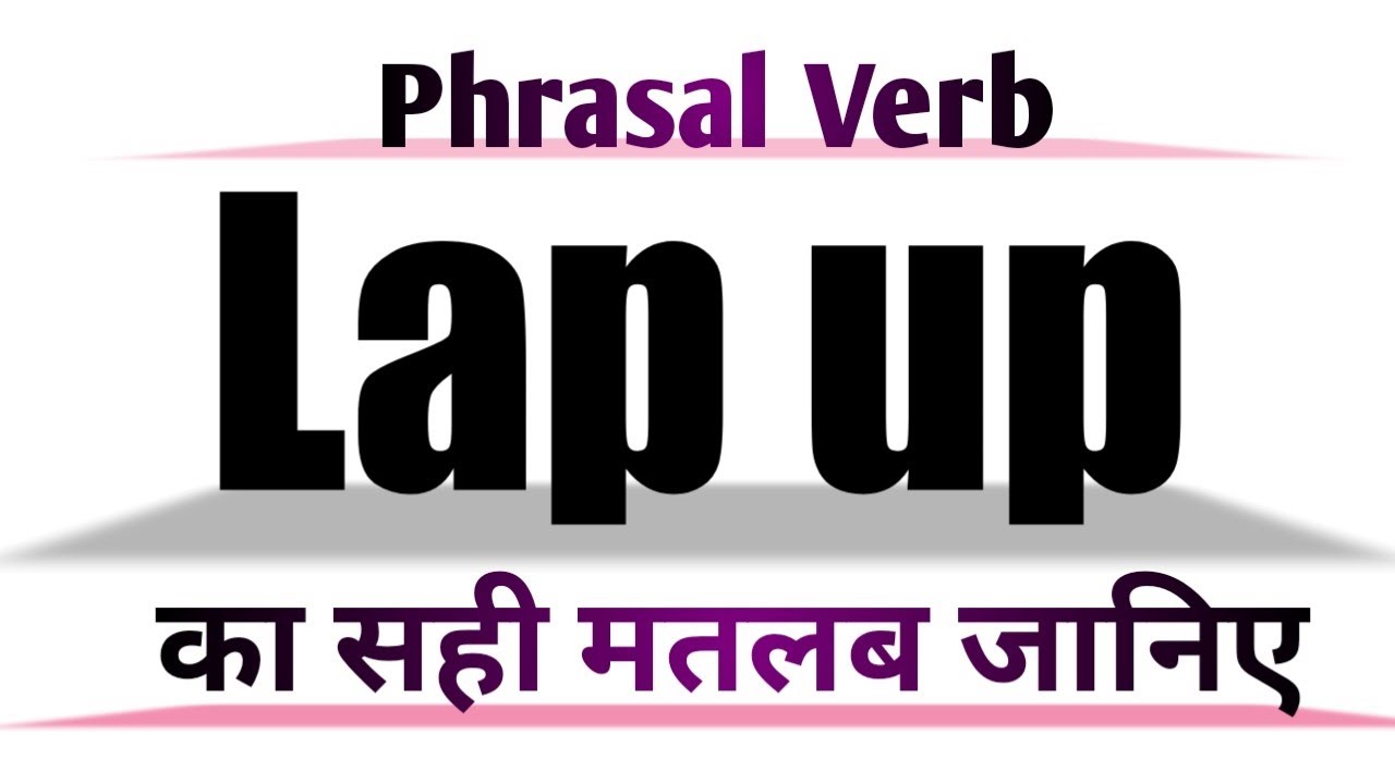Lap up Meaning in English and Hindi Lap up Synonyms and Antonyms Lap up in Sentences Lap