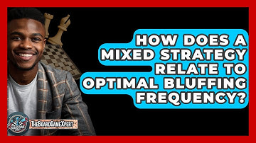How Does A Mixed Strategy Relate To Optimal Bluffing Frequency? - The Board Game Xpert