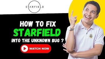 How to fix starfield into the unknown bug?