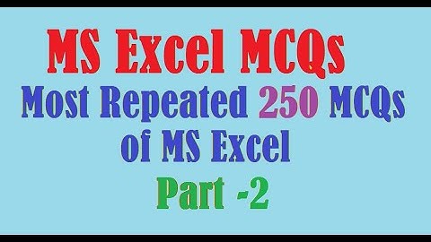 Top 250 MS Excel MCQs 2020 | microsoft excel FPSC, CSS, NTS (smart mcqs part 2)