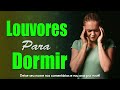 Louvores Para Dormir - Música Gospel Famosa Mais Tocadas - As Melhores Musica Gospel para Dormir