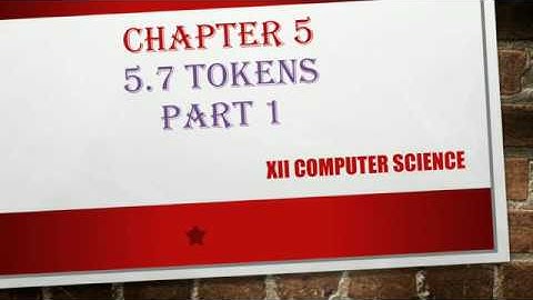 XII CS : CHAPTER 5 # 5.7 TOKENS #Part1