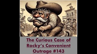 The Curious Case of Rocky’s Convenient Outrage #143