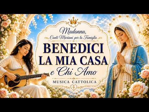 Video Madonna, Benedici la Mia Casa e Chi Amo Canti Mariani per la Famiglia | Musica Cattolica